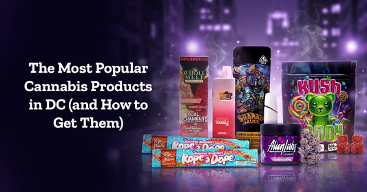 The Most Popular Cannabis Products in DC (and How to Get Them)